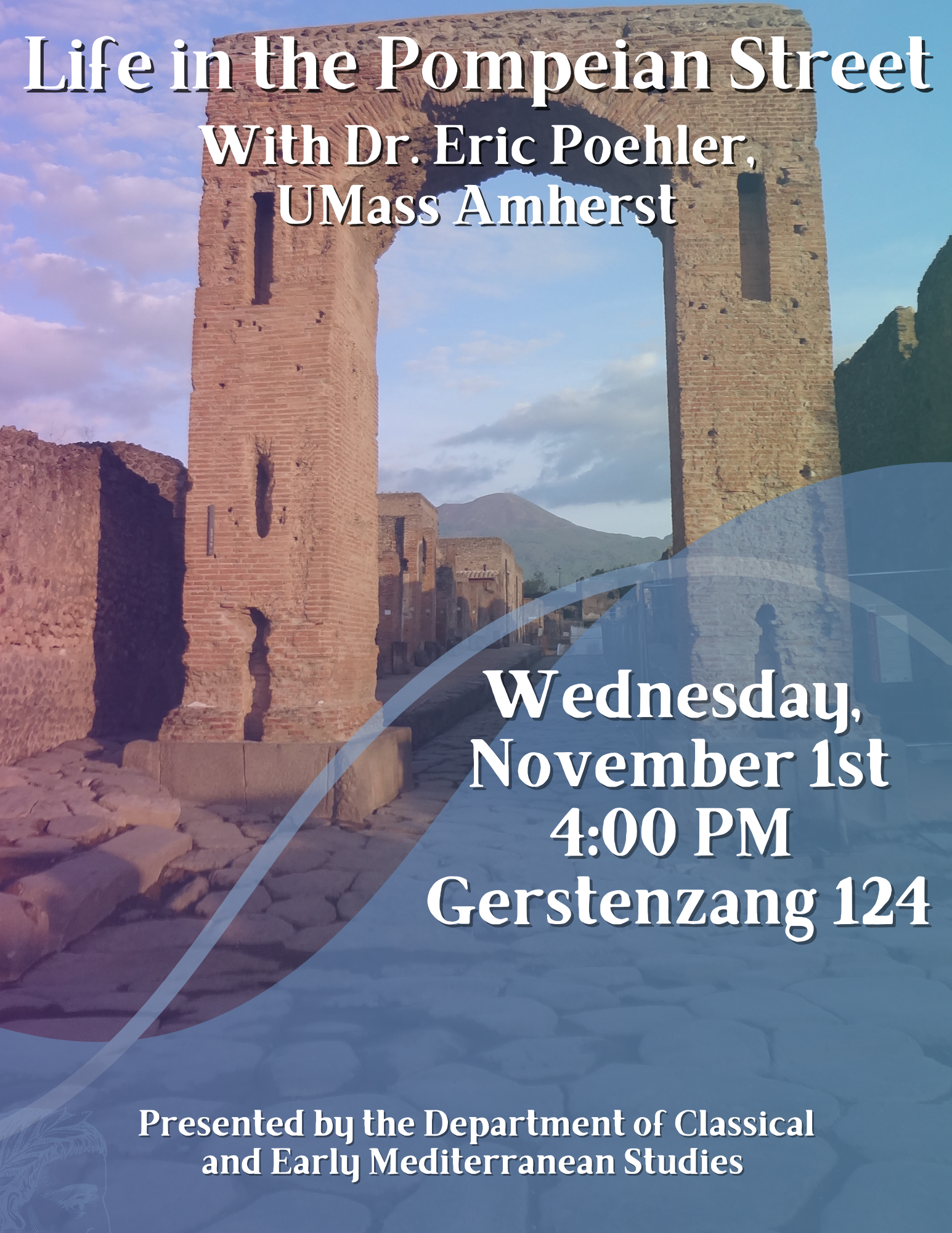 Life in the Pompeian Street, with Dr. Eric Poehler, from UMass Amherst. On Wednesday, November 1st at 4:00 PM, at Gerstenzang 124. Presented by the Department of Classical and Early and Mediterranean Studies. 