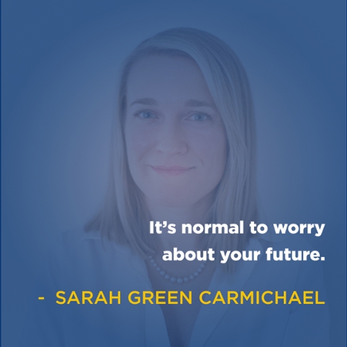 "It's normal to worry about your future" - Sarah Green Carmichael