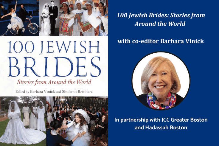 Left, book cover, 100 Jewish Brides, Stories from Around the World, Edited by Barbara Vinick and Shulamit Reinharz, with photos of brides at ceremonies and while celebrating; on the right, text, 100 Jewish Brides, Stories from Around the World, with co-editor Barbara Vinick, In partnership with JCC Greater Boston and Hadassah Boston, and a photo of Barbara Vinick