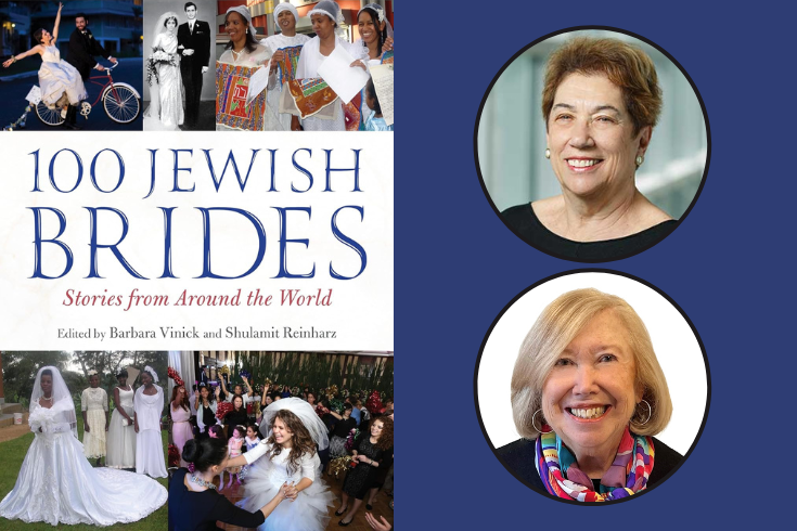 On the left, book cover image: 100 Jewish Brides written in the middle of the page in blue, with photos on the top and bottom showing photos of Jewish women around the world celebrating their marriages. On the right: top, Shulamit Reinharz, a White woman with short, dark hair wearing a black top; on the bottom, Barbara Vinick, a White woman with short blond hair wearing a colorful scarf and a black top.