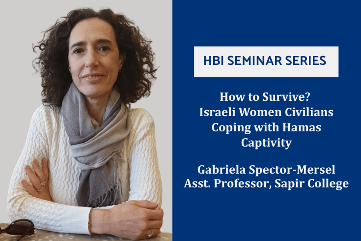 Image of Gabriela Spector Mersel with text HBI Seminar Series How to Survive Israeli Women Civilians Coping with Hamas Captivity Gabriela Spector Mersel Asst Professor Sapir College
