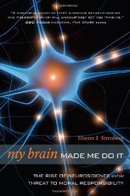 My Brain Made Me Do It: The Rise of Neuroscience and the Threat to Moral Responsibility