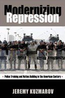 Modernizing Repression: Police Training and Nation-Building in the American Century