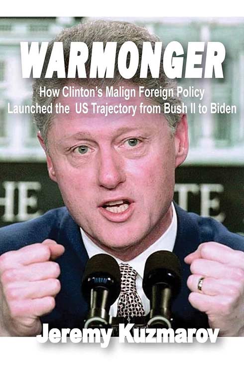 Book cover for Warmonger: How Clinton’s Malign Foreign Policy Launched the U.S. Trajectory From Bush II to Biden