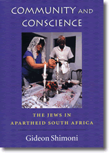 Community and Conscience: The Jews in Apartheid South Africa Gideon Shimoni