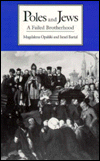 Poles and Jews: A Failed Brotherhood (Tauber Institute Series for the Study of European Jewry) Magdalena Opalski and Israel Bartal