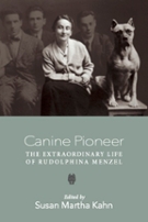 Cover of Susan Martha Kahn's book "Canine Pioneer: The Extraordinary Life of Rudolphina Menzel" depicting a woman sitting with a dog. 