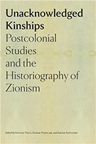 Cover of Unacknowledged Kinships: Postcolonial Studies and the Historiography of Zionism (Editors: Stefan Vogt, Derek Penslar, and Arieh Saposnik) spelled out in black text on a tan-yellow background