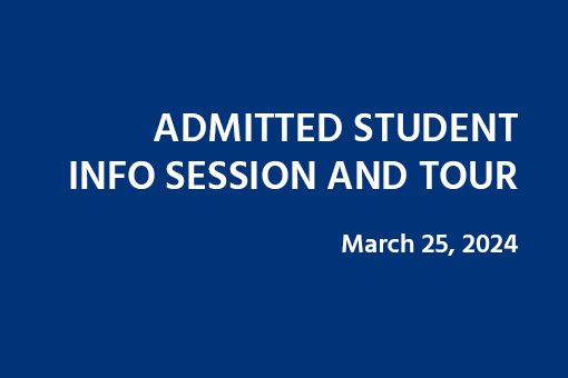 Blue background with white text that says Admitted Student Info and Tour, March 25, 2024