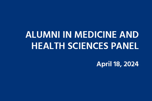 Blue background with white text that says Alumni in Medicine and Health Panel, April 18, 2024