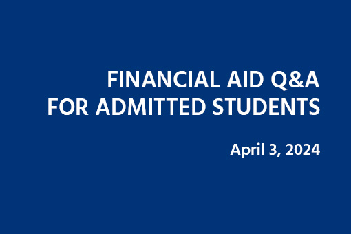 Blue background with white text that says Financial Aid Q&A for Admitted Students, April 3, 2024