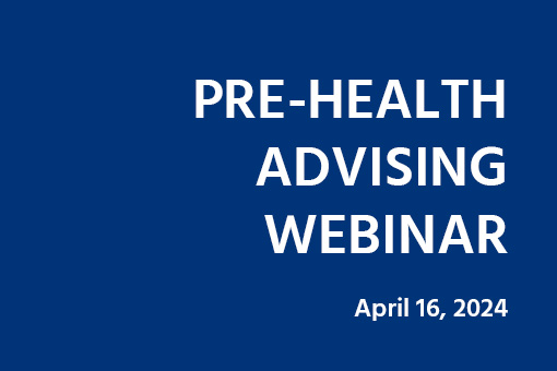 Blue background with white text that says Pre-Health Advising Webinar, April 16, 2024