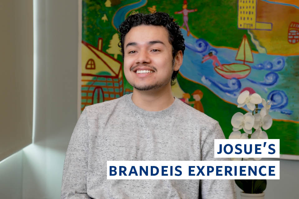 Josue with overlay text that reads "Josue's Brandeis Experience."