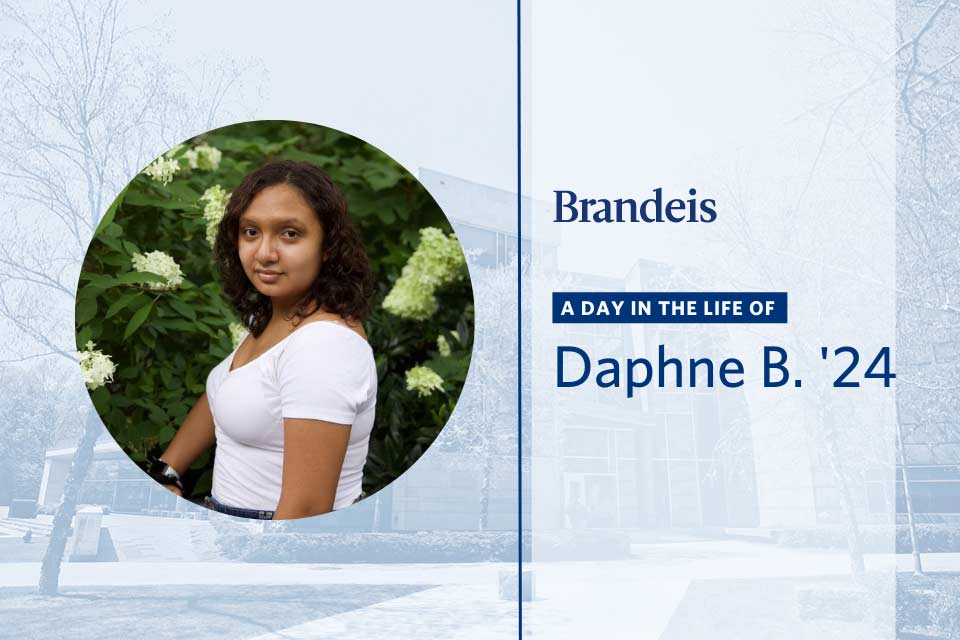Daphne looks at the camera. The words Brandeis A Day in the Life of Daphne B. ’24 are on the right
