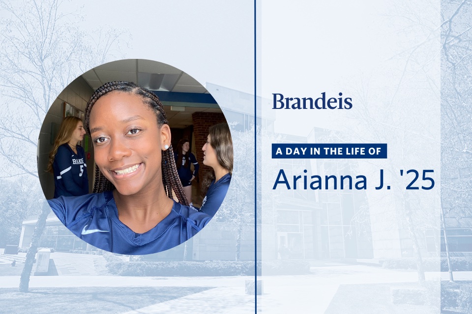 Arianna looks at the camera. The words Brandeis A Day in the Life of Arianna J. ’25 are on the right