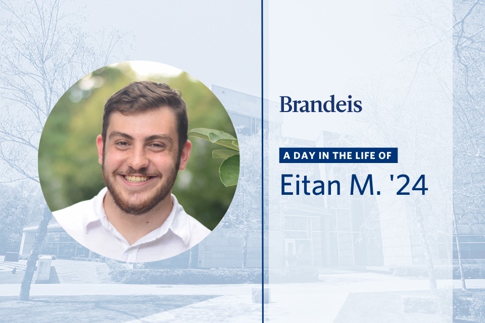 Eitan looks at the camera. The words Brandeis A Day in the Life of Eitan M. ’23 are on the right