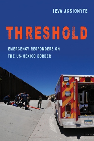 a book cover showing the back of an opened ambulance with the text Threshold Emergency Responders on the US-Mexico Border Ieva Jusionyte
