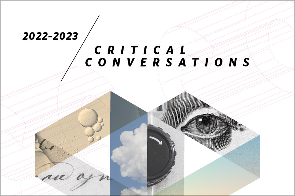Collage featuring an abstract image of cells, an etching of an eye, a soothing color gradation, a closeup of a microscope, clouds in a blue sky and antique script writing, representing the 2022–2023 Critical Conversations talks