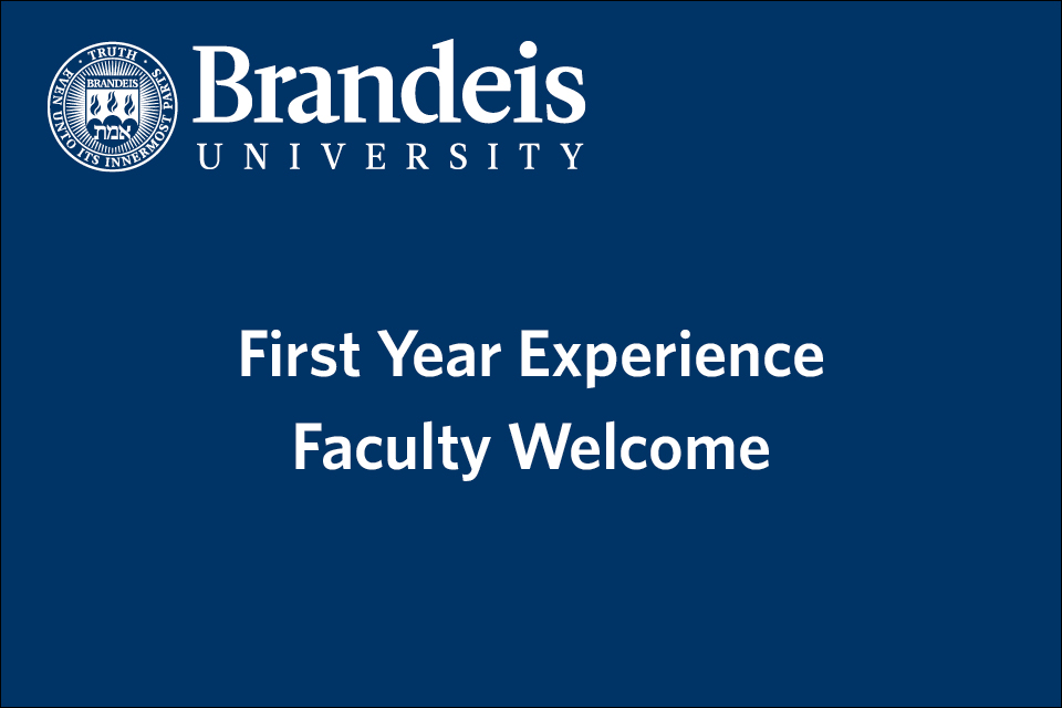 Slide with Brandeis logo introducing first year experience faculty welcome video