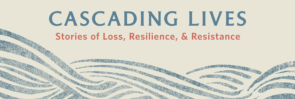 An illustration of waves with the words "Cascading Lives: Stories of Loss, Resilience and Resistance 