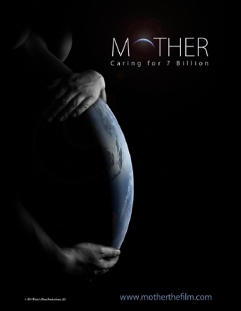 Film poster shows a woman holding her pregnant belly, which in this case is the earth. Text reads: Mother, Caring for 7 billion. www.motherthefilm.com