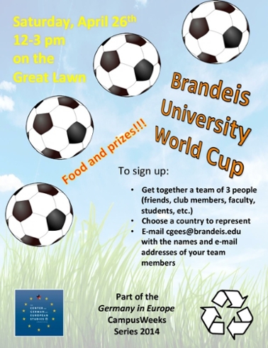 Soccer Tournament Flyer has an illustration of four soccer balls above a grassy field. text reads: Saturday, April 26th, 12-3 pm on the Great Lawn. Food and Prizes!!! Brandeis University World Cup. Part of the Germany in Europe CampusWeeks Series 2014. Recycle icon on the lower right.