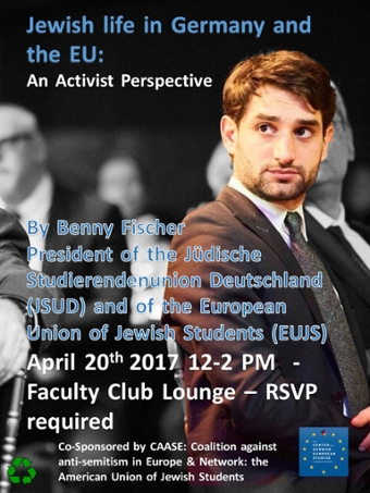 Poster titled: Jewish life in Germany and the EU: An Activist Perspective" by Benny Fischer, President of the Judische Studierendenunion Deutschland (JSUD) and of the European Union of Jewish Students (EUJS)  Color photo Benny Fischer against a black and white image of a group of men in suits. 