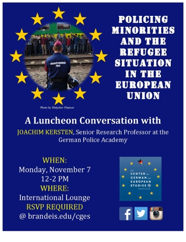 flyer with a round photo of a police officer facing a crowd of refugees standing on the other side of a railroad track in front of a train. There are yellow stars framing the photo.  Text reads: Pllicing minorities and the refugee situation in the European Union. A Luncheon Conversation with Joachim Kersten, Senior Research Professor at the German Police Academy.