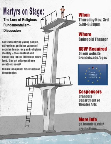 Poster with a drawing of a man standing on a very high diving board looking down at the water below. Text reads: Martyrs on Stage: The Lure of Religious Fundamentalism -- Discussion. Self-radicalizing young perople, extremism, colliding values of secular democracy and religious identity -- the constand and unsettling topics filling our news feed. Can art address these volatile issues? Join us for a panel discussion on these topics.