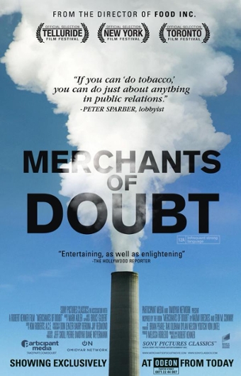 Movie poster with image of a smokestack spewing out lots of smoke. Text reads: "If you can 'do tobacco,' you can do just about anything in public relations." -- Peter Sparber, lobbyist. MERCHANTS OF DOUBT "Entertaining, as well as enlightening" -the Hollywood reporter. Credits are listed below.