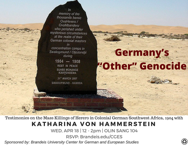 Event poster titled "Germany's 'Other' Genocide." Background photograph is of a memorial stone/gravestone in the middle of a desert.  On the stone it says: "In memory of the thousands of heroic OvaHerero/OvaMbanderu who perished under mysterious circumstances at the realm of their German colonial masters in concentration camps in Swakopmunc/Otjozondjii during 1904 - 1908. Rest in peace. Suvee Mohange Kawtondema. 31st march 2007. Swakopmund, Namibia.   