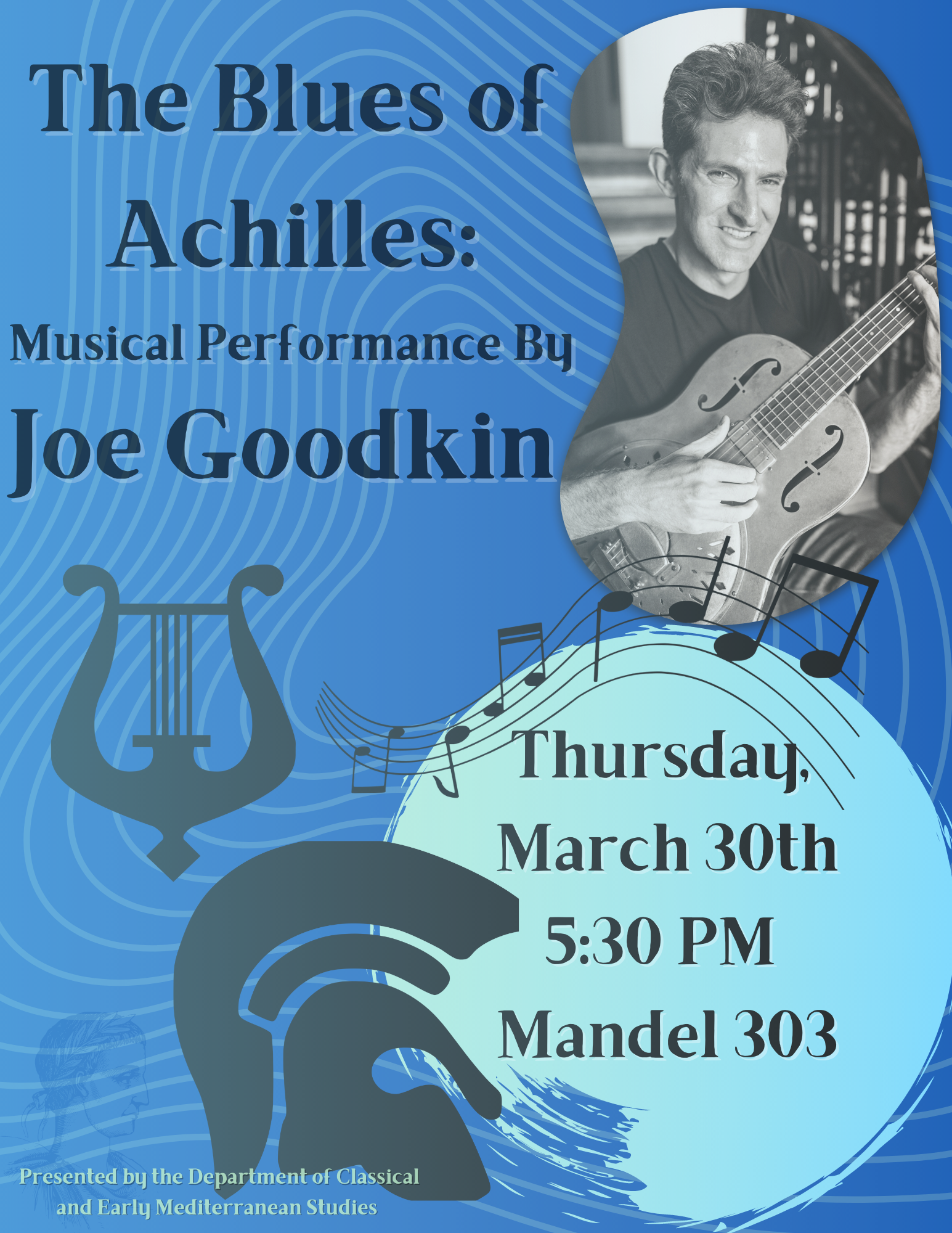 The Blues of Achilles musical event with Joe Goodkin. On March 30th, at 5:30 PM, in Mandel 303. 