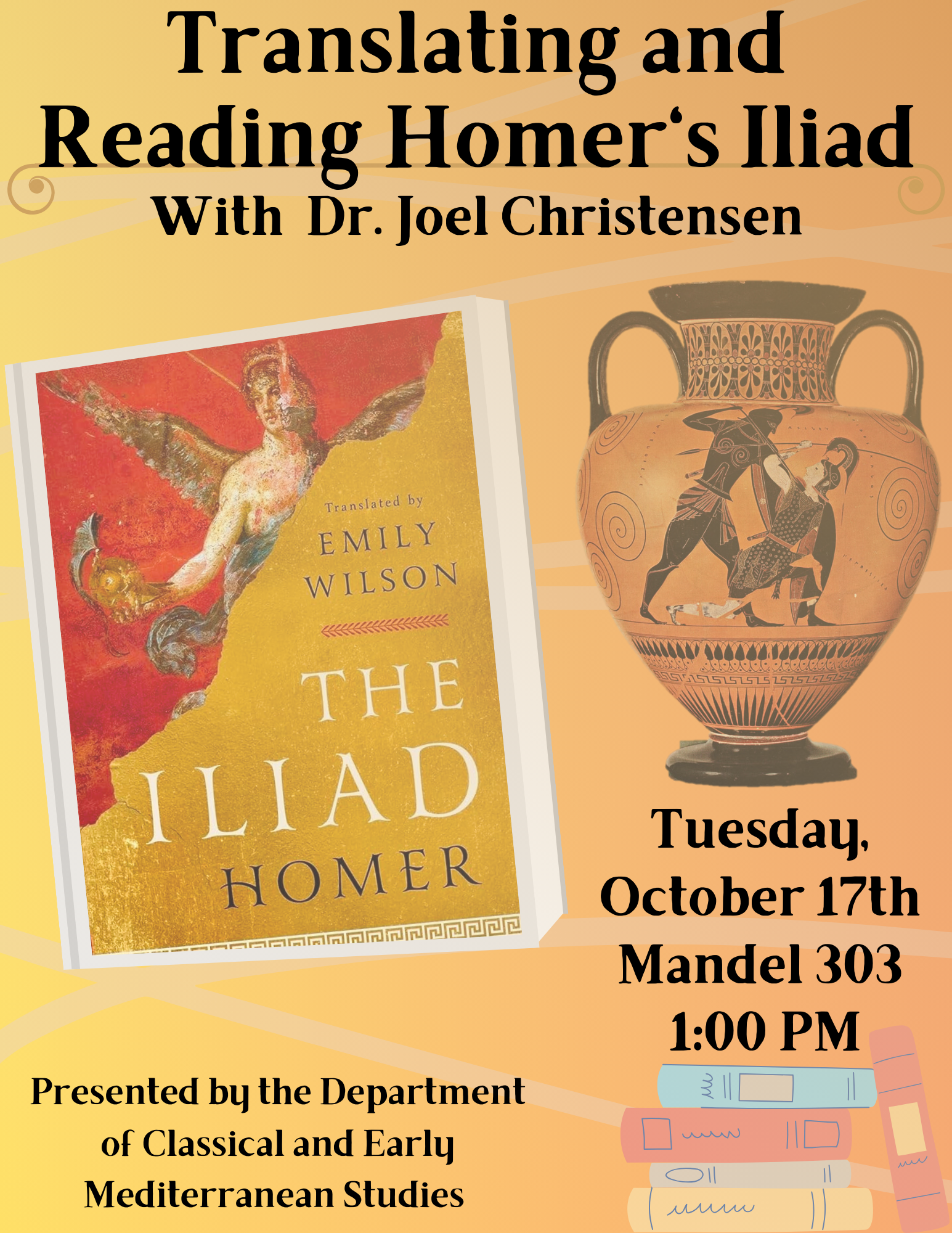 Translating and Reading Homer's Iliad. With  Dr. Joel Christensen. On Tuesday, October 17th. At 1:30PM in Mandel 303.
