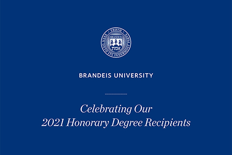 The Brandeis seal with text that reads Brandeis University, Celebrating Our 2021 Honorary Degree Recipients