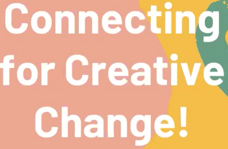 flyer that says Connecting for Creative Change!