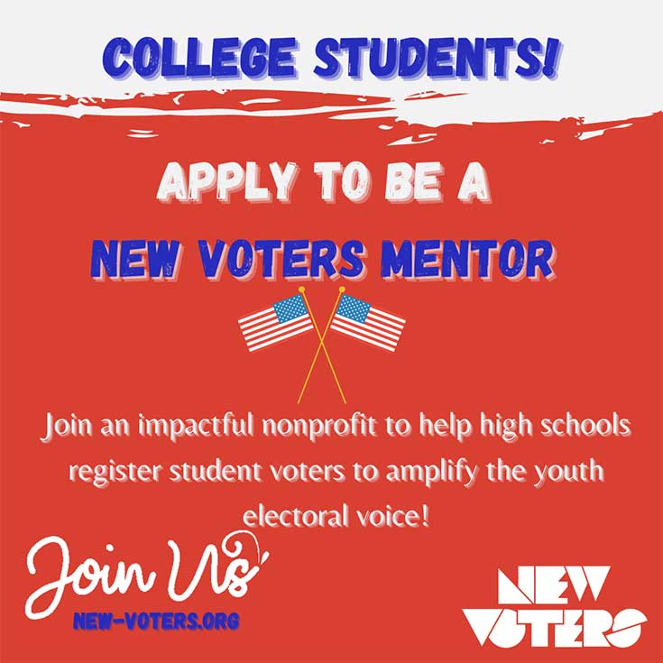 College Students: Apply to be a New Voters Mentor - Join an impactful nonprofit to help high schools register student voters to amplify the youth electoral voice