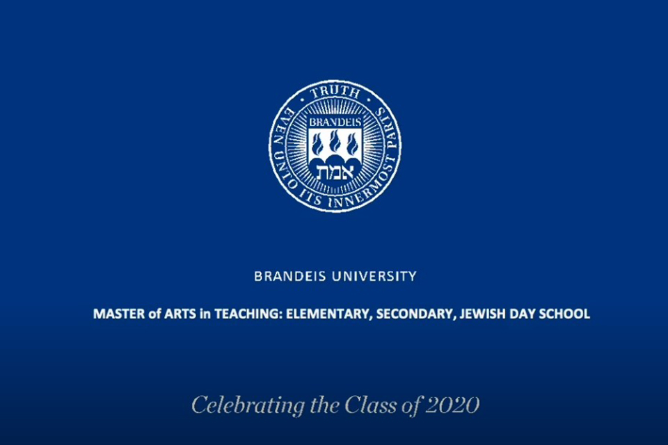 The Brandeis seal with text below it reading Brandeis University Master of Arts in Teaching Elementary Secondary Jewish day school Celebrating the class of 2020
