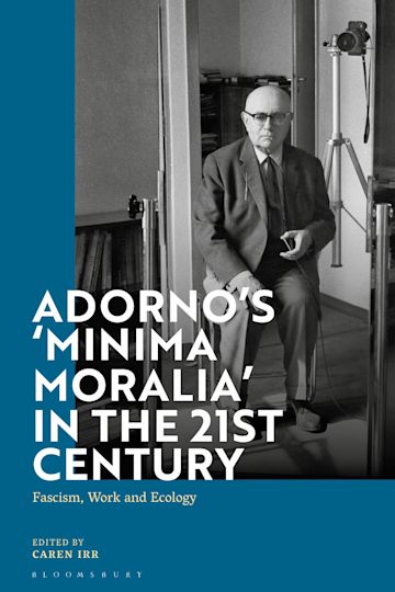Adorno's 'Minima Moralis' in the 21st Century: Fascism, Work, and Ecology book cover