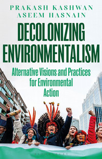 Book cover: Decolonizing Environmentalism: Alternative Visions and Practices for Environmental Action – Copyright: Bloomsbury 2024