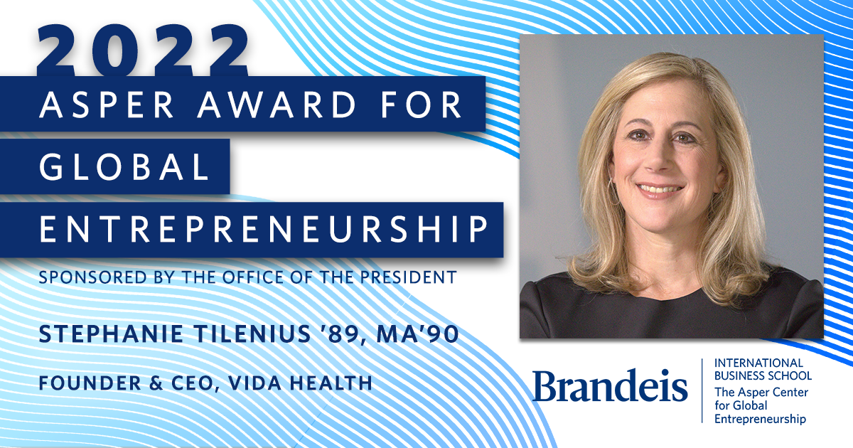 2022 Asper Award for Global Entrepreneurship. Sponsored by the office of the president. Stephanie Tilenius '89, MA'90, Founder & CEO, Vida Health