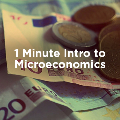 1 minute intro to microeconomics
