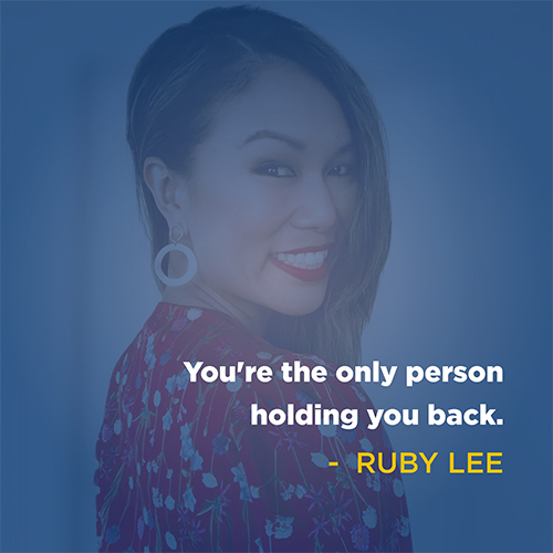 "You're the only person holding you back." - Ruby Lee