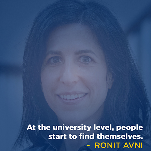 "At the university level, people start to find themselves." - Ronit Avni