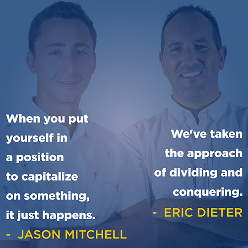 "When you put yourself in a position to capitalize on something, it just happens." - Jason Mitchell; "We've taken the approach of dividing and conquering." - Eric Dieter