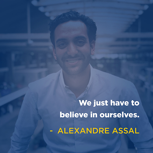 "We just have to believe in ourselves." - Alexandre Assal