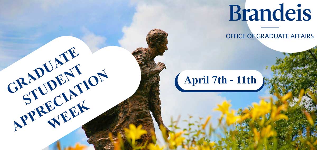 A banner featuring the Louis Brandeis statue with the words GRADUATE STUDENT APPRECIATION WEEK, April 7th-11th, and the Office of Graduate Affairs logo