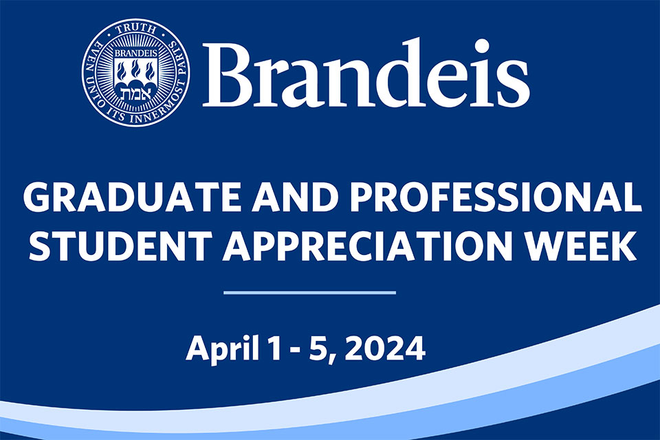 Blue background with Brandeis logo and text that reads: Graduate and Professional Student Appreciation Week, April 1-5, 2024