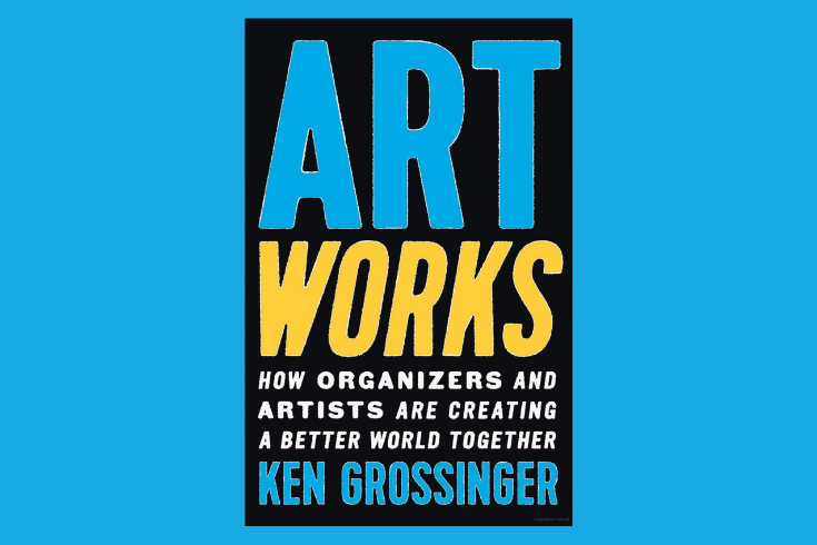 Words in bright blue and yellow: ArtWorks: How Organizers and Artists are Creating a Better World Together