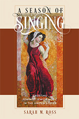 Book Cover: A Season of Singing: Creating Feminist Jewish Music in the United States.  Sarah M. Ross. Artwork is a quilt of a biblical woman in a long red dress holding a tambourine above her head.