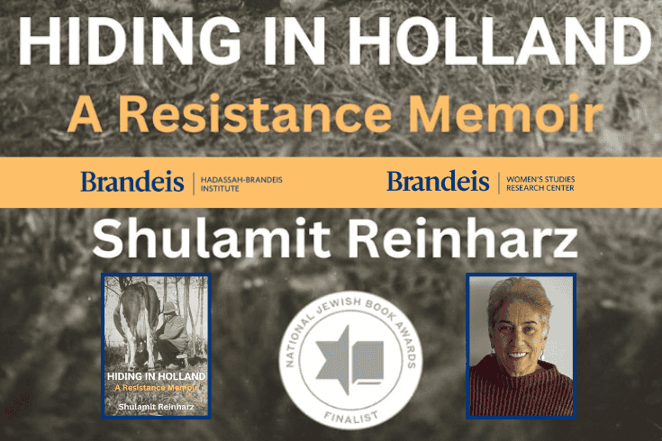 Text Hiding in Holland A Resistance Memoir Brandeis Hadassah-Brandeis Institute, Women's Studies Research Center, Shulamit Reinharz, National Jewish Book Award Finalist with book cover showing a man milking a cow and a photo of Shulamit Reinharz